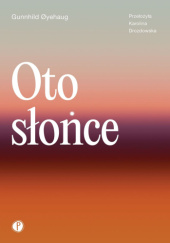 Okładka książki Oto słońce Gunnhild Øyehaug