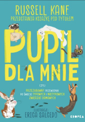 Pupil dla mnie czyli przezabawny przewodnik po świecie typowych i nietypowych zwierząt domowych
