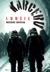 Okładka książki Ludzie Karceru Grzegorz Juszczak