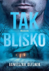 Okładka książki Tak blisko Agnieszka Olejnik