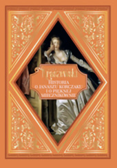 Okładka książki Historia o Jonaszu Korczaku i o pięknej Miecznikównie Józef Ignacy Kraszewski