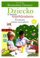 Okładka książki Dziecko w świecie współdziałania. Poszukiwanie podstaw samorządności Bronisława Dymara