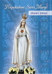 Okładka książki Niepokalane Serce Maryi zbawi świat autor nieznany