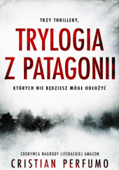 Okładka książki Trylogia z Patagonii Cristian Perfumo