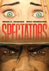Okładka książki Spectators Niko Henrichon,&nbsp;Brian K. Vaughan
