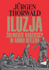 Okładka książki Iluzja. Żołnierze radzieccy w armii Hitlera Jürgen Thorwald