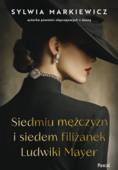 Okładka książki Siedmiu mężczyzn i siedem filiżanek Ludwiki Mayer Sylwia Markiewicz