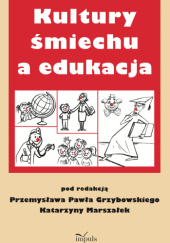 Okładka książki Kultury śmiechu a edukacja Przemysław Paweł Grzybowski,&nbsp;Katarzyna Marszałek