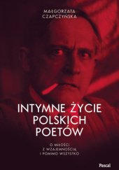 Intymne życie polskich poetów. O miłości z wzajemnością i pomimo wszystko