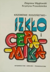 Okładka książki Krzemowe rodzeństwo. Szkło i ceramika Krystyna Przezdziecka,&nbsp;Zbigniew Węglowski