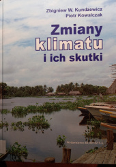 Okładka książki Zmiany klimatu i ich skutki Piotr Kowalczak,&nbsp;Zbigniew Kundzewicz