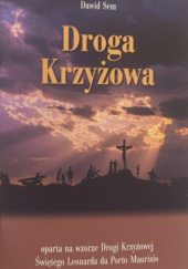 Okładka książki Droga Krzyżowa oparta na wzorze Drogi Krzyżowej św. Leonarda z Porto Maurizio Dawid Sem