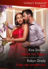 Okładka książki Sekrety Las Vegas; Bojąc się namiętności Robyn Grady,&nbsp;Kira Sinclair