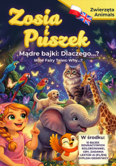Okładka książki Zosia i Puszek Dwujęzyczne polsko-angielskie edukacyjne bajki: Dlaczego..? Zwierzęta / Zosia and Puszek Smart Tales: Why..? Animals: D. Mara Create