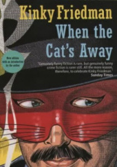 Okładka książki When The Cat's Away Kinky Friedman