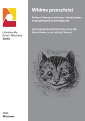 Okładka książki Widma przeszłości. Kultura i literatura dziecięca i młodzieżowa w perspektywie hauntologicznej Weronika Kostecka,&nbsp;Anna Mik,&nbsp;Marta Niewieczerzał,&nbsp;Maciej Skowera