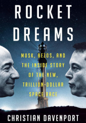 Okładka książki Rocket Dreams: Musk, Bezos, and the Inside Story of the New, Trillion-Dollar Space Race autora Christian Davenport, 9780593594117