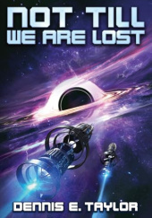Okładka książki Not Till We Are Lost Dennis E. Taylor