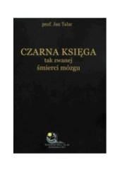 Okładka książki Czarna księga tak zwanej ''śmierci mózgu'' Jan Talar
