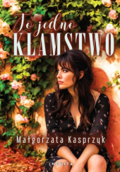 Okładka książki To jedno kłamstwo Małgorzata Kasprzyk