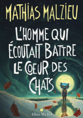 Okładka książki L’Homme qui écoutait battre le cœur des chats Mathias Malzieu