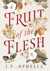 Okładka książki Fruit of the Flesh I.V. Ophelia