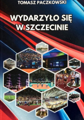 Okładka książki Wydarzyło się w Szczecinie Tomasz Paczkowski