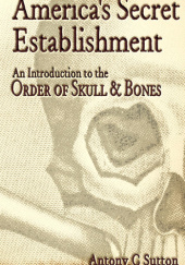 Okładka książki Americas Secret Establishment: An Introduction to the Order of Skull & Bones Antony C. Sutton