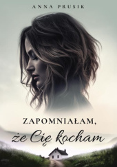 Okładka książki Zapomniałam, że Cię kocham Anna Prusik (Craft)