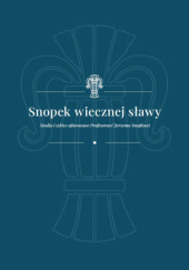 Okładka książki Snopek wiecznej sławy. Studia i szkice ofiarowane Profesorowi Jerzemu Snopkowi Ewa Rot-Buga,&nbsp;praca zbiorowa
