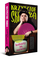 Okładka książki Kobiety są naiwne Krzysztof Skiba