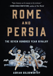 Okładka książki Rome and Persia: The Seven Hundred Year Rivalry Adrian Goldsworthy