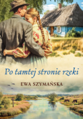 Okładka książki Po tamtej stronie rzeki Ewa Szymańska