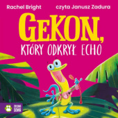 Okładka książki Gekon, który odkrył echo Rachel Bright,&nbsp;Jim Field