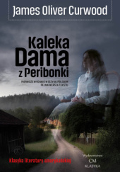 Okładka książki Kaleka Dama z Peribonki James Oliver Curwood