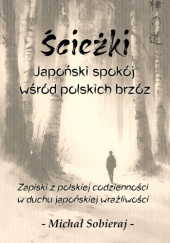 Okładka książki Ścieżki. Japoński spokój wśród polskich brzóz Michał Sobieraj
