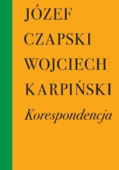Okładka książki Korespondencja Józef Czapski,&nbsp;Wojciech Karpiński