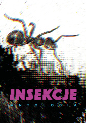Okładka książki Insekcje. Antologia Aleksandra Bednarska,&nbsp;Agnieszka Fulińska,&nbsp;Wojciech Gunia,&nbsp;Agnieszka Hałas,&nbsp;Dawid Kain,&nbsp;Marek Kolenda,&nbsp;Karol Ligecki,&nbsp;Szymon Majcherowicz,&nbsp;Paweł Matuszek,&nbsp;Magdalena Anna Sakowska,&nbsp;Wojciech Szyda,&nbsp;Mateusz Wyszyński