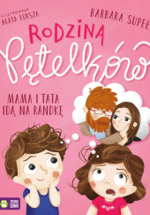 Okładka książki Rodzina Pętelków. Mama i tata idą na randkę Barbara Supeł