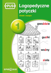 Okładka książki PUS Logopedyczne potyczki 1. Głoski ciszące Magdalena Rybka