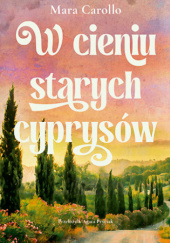 Okładka książki W cieniu starych cyprysów Mara Carollo