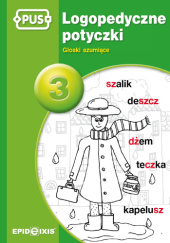 Okładka książki PUS Logopedyczne potyczki 3. Głoski szumiące autora Magdalena Rybka, 9788375141757