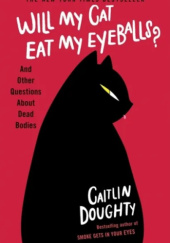 Okładka książki Will My Cat Eat My Eyeballs Caitlin Doughty