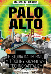 Okładka książki Palo Alto: Historia Kalifornii, kapitalizmu i świata Malcolm Harris
