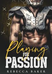 Okładka książki Playing for Passion - Quarterback dla Dakota Rebecca Baker