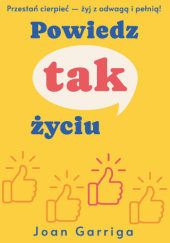 Okładka książki Powiedz tak życiu Joan Garriga