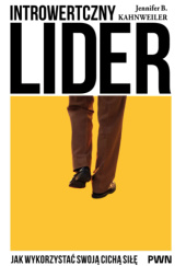 Okładka książki Introwertyczny lider. Jak wykorzystać swoja cichą siłę Jeniffer B. Kahnweiler