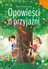 Okładka książki Opowieści o przyjaźni Anna Paszkiewicz