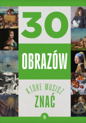 Okładka książki 30 obrazów, które musisz znać Izabela Winiewicz-Cybulska