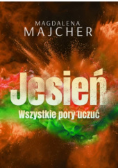 Okładka książki Wszystkie pory uczuć. Jesień Magdalena Majcher
